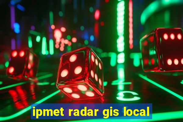 ipmet radar gis local